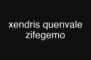 xendris quenvale zifegemo