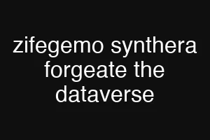 zifegemo synthera forgeate the dataverse