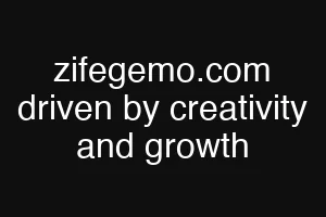 zifegemo.com driven by creativity and growth